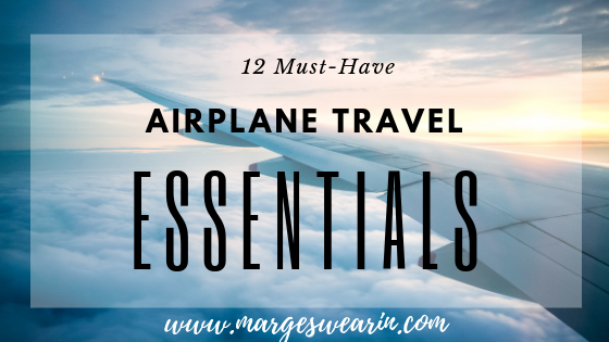 12 Must Have Airplane Travel Essentials - Marge Swearin