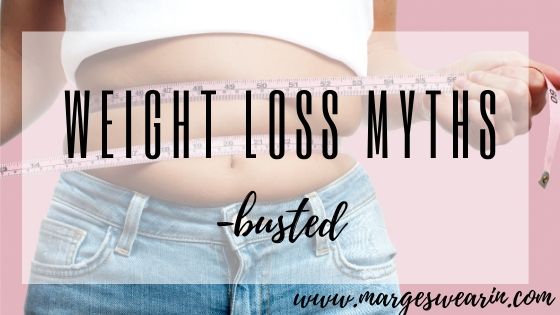 Weight Loss Myths - Busted. - Marge Swearin Nutrition